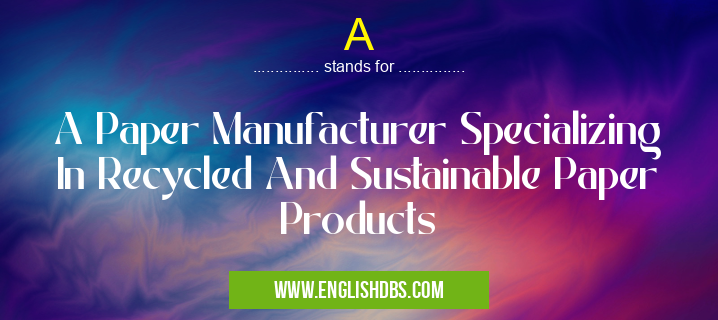 A means A Paper Manufacturer Specializing In Recycled And Sustainable Paper Products A