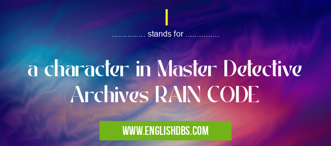 I means a character in Master Detective Archives RAIN CODE I