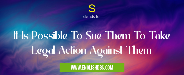S means It Is Possible To Sue Them To Take Legal Action Against Them S