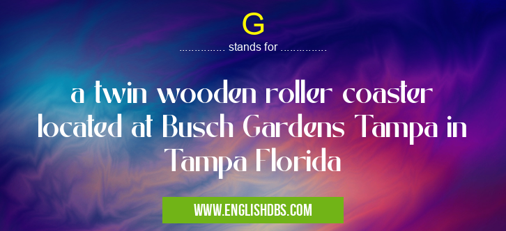 G means a twin wooden roller coaster located at Busch Gardens Tampa in Tampa Florida G