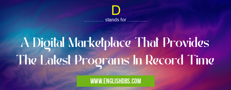 D means A Digital Marketplace That Provides The Latest Programs In Record Time D