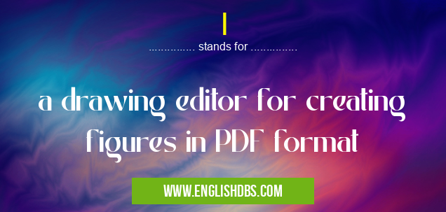 I means a drawing editor for creating figures in PDF format I