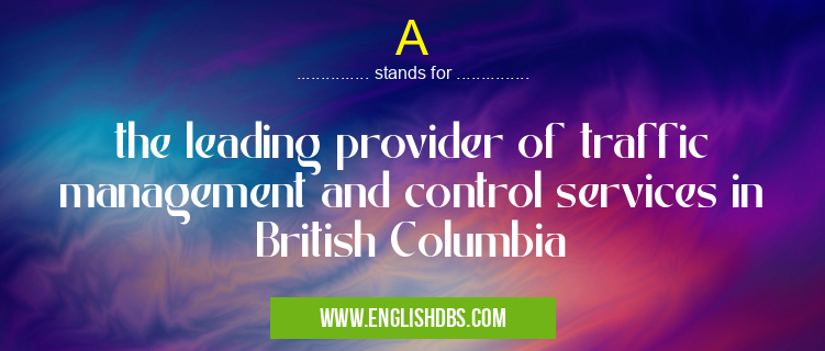 A means the leading provider of traffic management and control services in British Columbia A