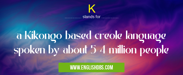 K means a Kikongo based creole language spoken by about 5 4 million people K