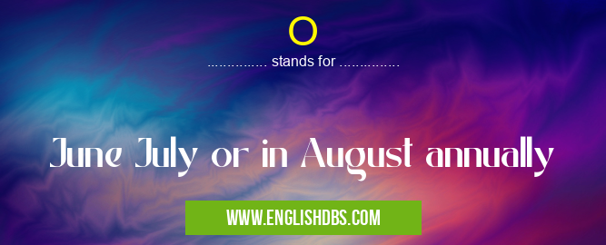 O means June July or in August annually O