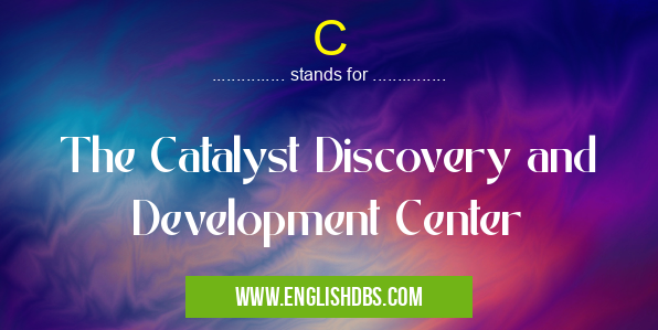 C means The Catalyst Discovery and Development Center C