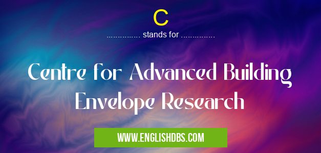 C means Centre for Advanced Building Envelope Research C
