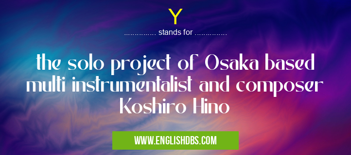 Y means the solo project of Osaka based multi instrumentalist and composer Koshiro Hino Y
