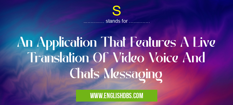 S means An Application That Features A Live Translation Of Video Voice And Chats Messaging S
