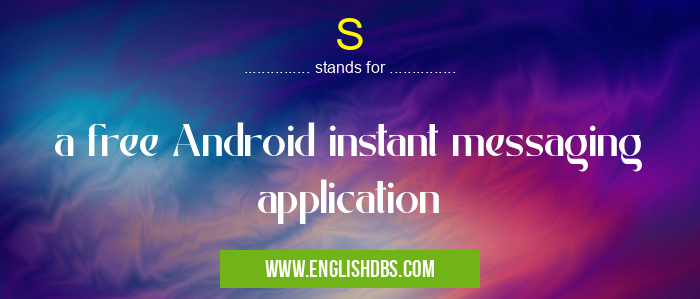 S means a free Android instant messaging application S