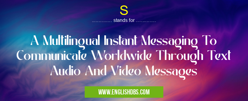 S means A Multilingual Instant Messaging To Communicate Worldwide Through Text Audio And Video Messages S