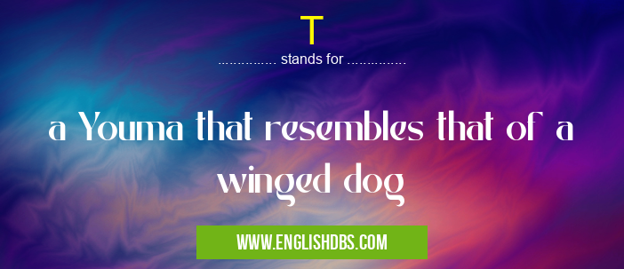 T means a Youma that resembles that of a winged dog T