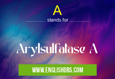 A means Arylsulfatase A A