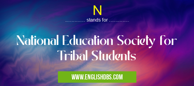 N means National Education Society for Tribal Students N