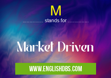 M means Market Driven M
