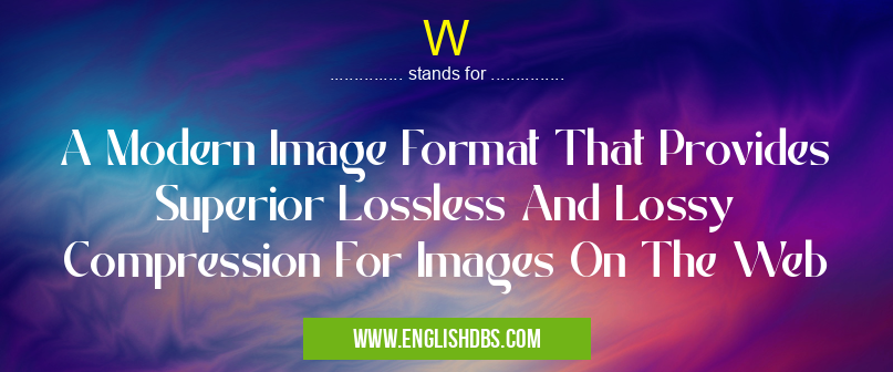 W means A Modern Image Format That Provides Superior Lossless And Lossy Compression For Images On The Web W