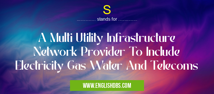 S means A Multi Utility Infrastructure Network Provider To Include Electricity Gas Water And Telecoms S