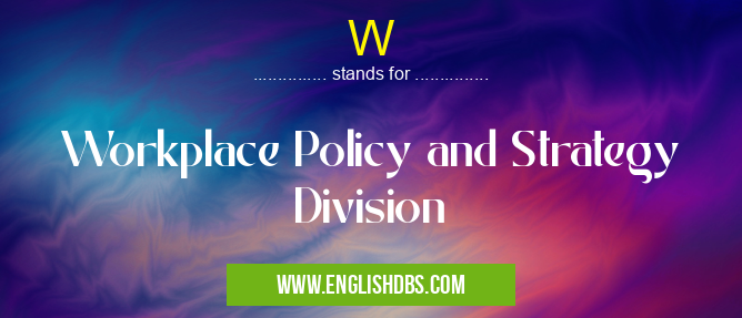 W means Workplace Policy and Strategy Division W