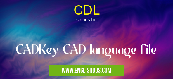 CDL means CADKey CAD language file CDL