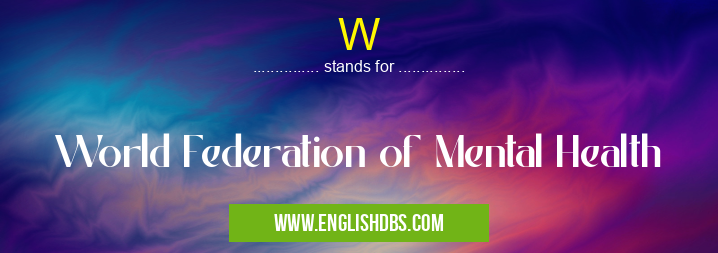 W means World Federation of Mental Health W