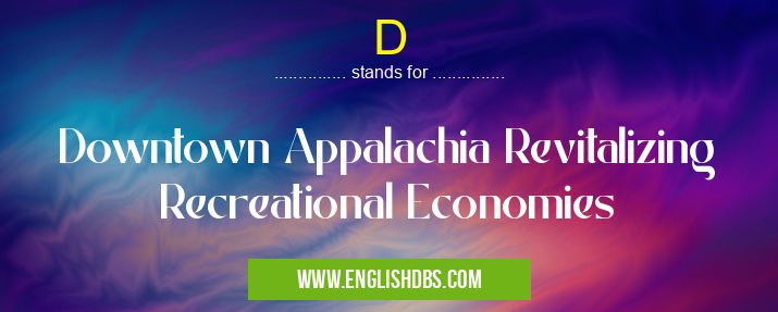 D means Downtown Appalachia Revitalizing Recreational Economies D