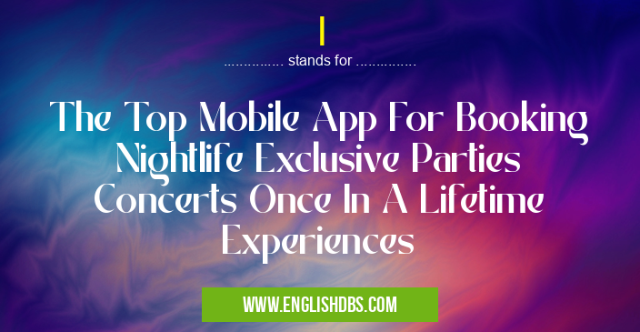 I means The Top Mobile App For Booking Nightlife Exclusive Parties Concerts Once In A Lifetime Experiences I