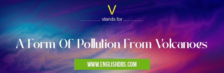 V means A Form Of Pollution From Volcanoes V