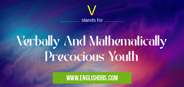 V means Verbally And Mathematically Precocious Youth V