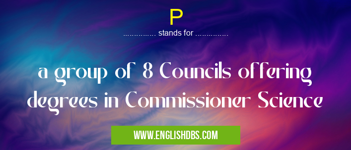 P means a group of 8 Councils offering degrees in Commissioner Science P