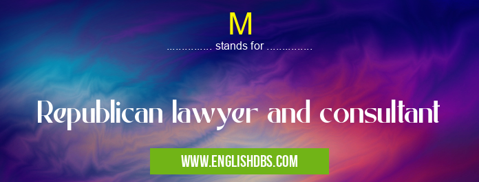 M means Republican lawyer and consultant M