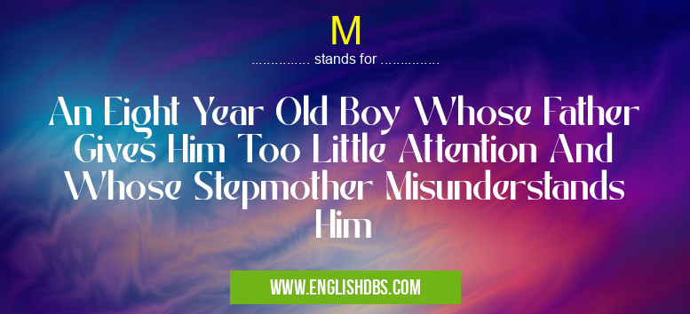 M means An Eight Year Old Boy Whose Father Gives Him Too Little Attention And Whose Stepmother Misunderstands Him M