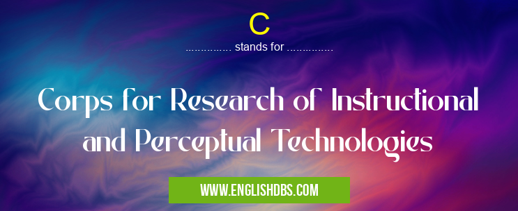 C means Corps for Research of Instructional and Perceptual Technologies C