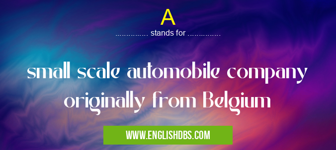A means small scale automobile company originally from Belgium A