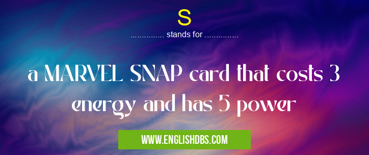 S means a MARVEL SNAP card that costs 3 energy and has 5 power S