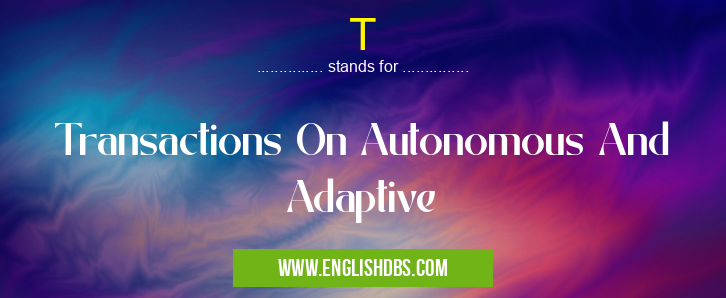 T means Transactions On Autonomous And Adaptive T
