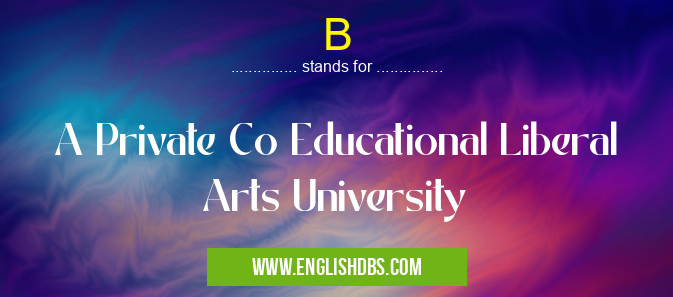 B means A Private Co Educational Liberal Arts University B