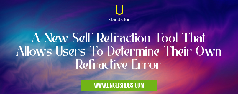 U means A New Self Refraction Tool That Allows Users To Determine Their Own Refractive Error U