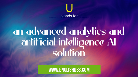 U means an advanced analytics and artificial intelligence AI solution U
