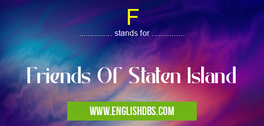 F means Friends Of Staten Island F
