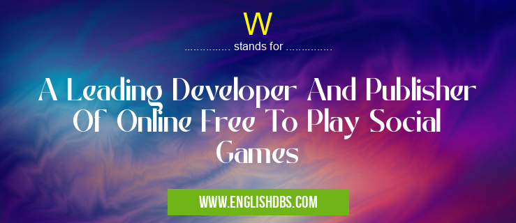 W means A Leading Developer And Publisher Of Online Free To Play Social Games W