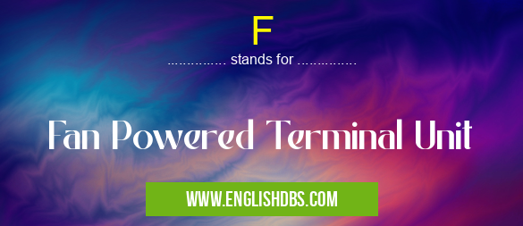 F means Fan Powered Terminal Unit F