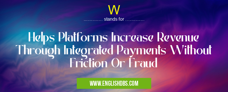 W means Helps Platforms Increase Revenue Through Integrated Payments Without Friction Or Fraud W