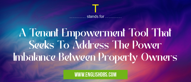 T means A Tenant Empowerment Tool That Seeks To Address The Power Imbalance Between Property Owners T