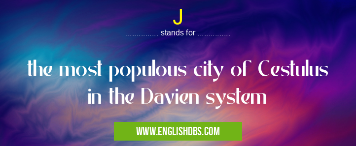 J means the most populous city of Cestulus in the Davien system J