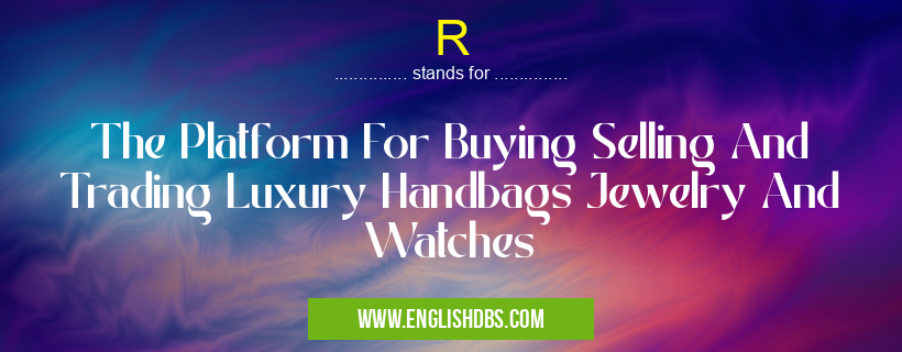 R means The Platform For Buying Selling And Trading Luxury Handbags Jewelry And Watches R