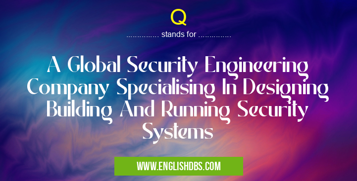 Q means A Global Security Engineering Company Specialising In Designing Building And Running Security Systems Q