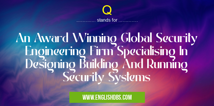 Q means An Award Winning Global Security Engineering Firm Specialising In Designing Building And Running Security Systems Q