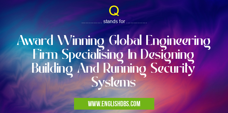Q means Award Winning Global Engineering Firm Specialising In Designing Building And Running Security Systems Q