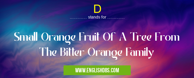 D means Small Orange Fruit Of A Tree From The Bitter Orange Family D