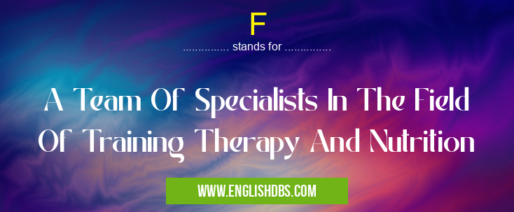 F means A Team Of Specialists In The Field Of Training Therapy And Nutrition F